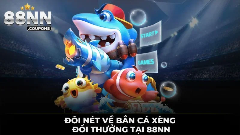 Đôi nét về bắn cá xèng đổi thưởng tại 88NN