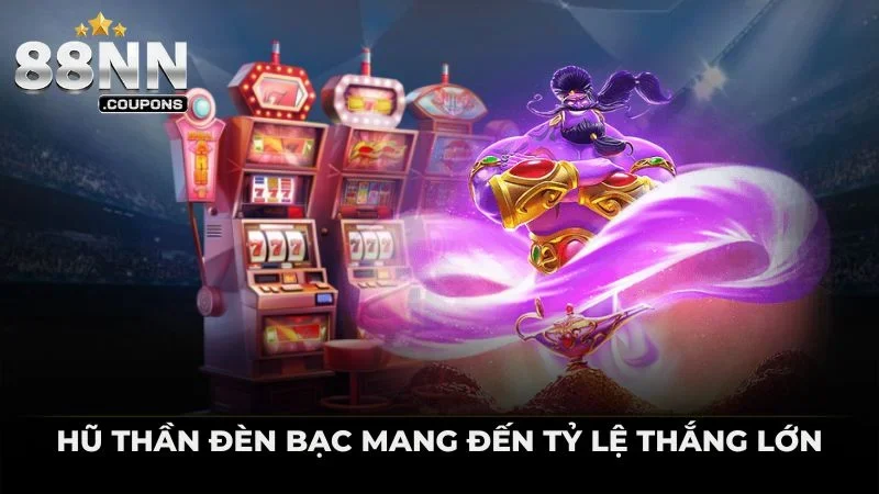 Hũ thần đèn bạc mang đến tỷ lệ thắng lớn