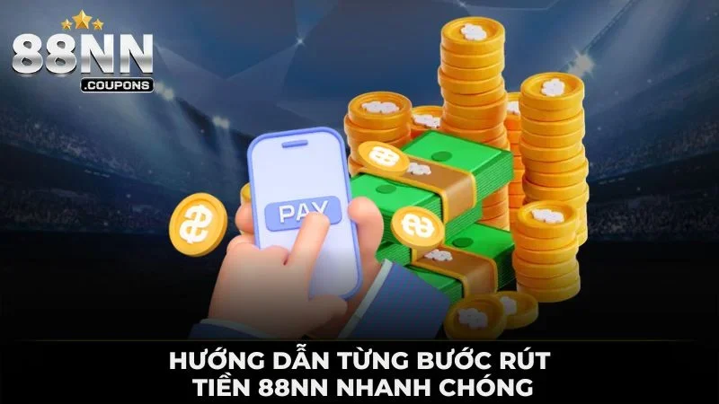 Hướng dẫn từng bước rút tiền 88nn nhanh chóng