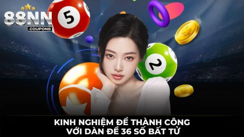 Kinh nghiệm để thành công với dàn đề 36 số bất tử