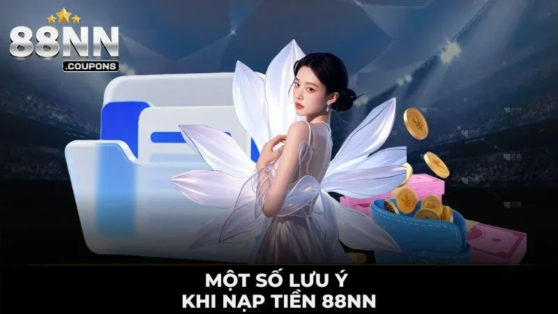 Một số lưu ý khi nạp tiền 88NN
