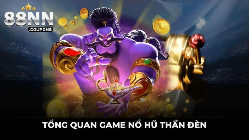 Tổng quan game nổ hũ thần đèn